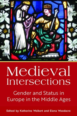 Medieval Intersections: Gender and Status in Europe in the Middle Ages by Weikert, Katherine