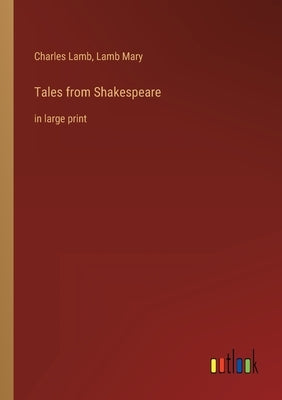 Tales from Shakespeare: in large print by Lamb, Charles