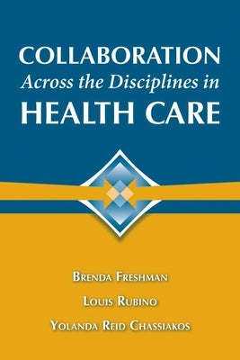 Collaboration Across the Disciplines in Health Care by Freshman, Brenda