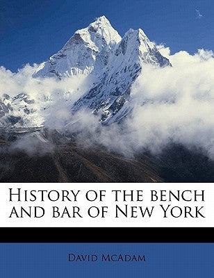 History of the bench and bar of New York Volume 2 by McAdam, David