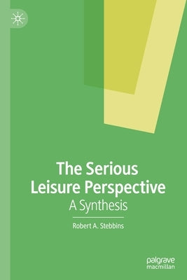 The Serious Leisure Perspective: A Synthesis by Stebbins, Robert A.