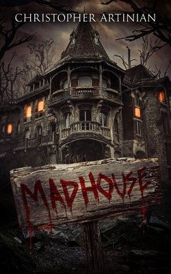 Madhouse by Artinian, Christopher