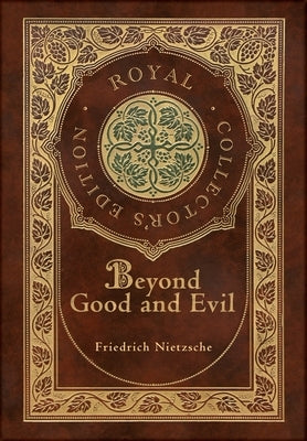 Beyond Good and Evil (Royal Collector's Edition) (Case Laminate Hardcover with Jacket) by Nietzsche, Friedrich Wilhelm