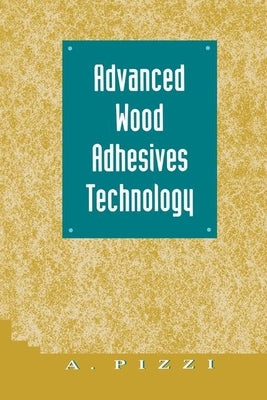 Advanced Wood Adhesives Technology by Pizzi, A.