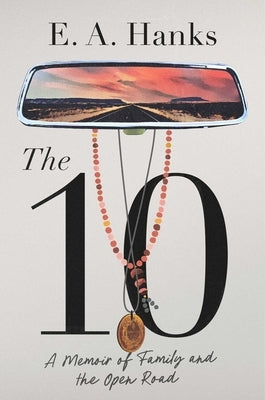 The 10: A Memoir of Family and the Open Road by Hanks, E. A.