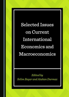 Selected Issues on Current International Economics and Macroeconomics by Erciş, Mehmet Serdar
