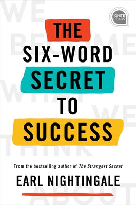 The Six-Word Secret to Success by Nightingale, Earl