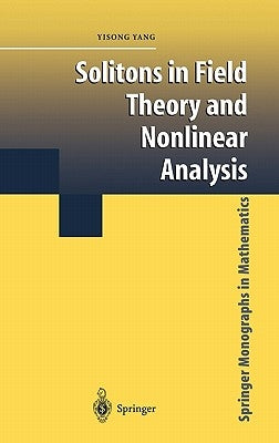 Solitons in Field Theory and Nonlinear Analysis by Yang, Yisong
