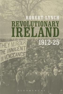 Revolutionary Ireland, 1912-25 by Lynch, Robert