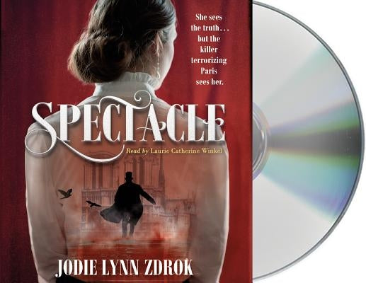 Spectacle: A Historical Thriller in 19th Century Paris by Zdrok, Jodie Lynn