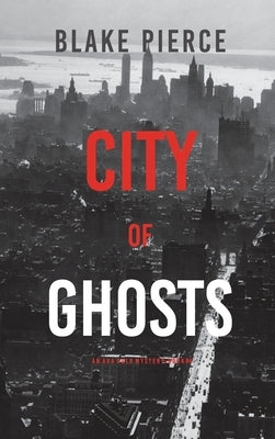 City of Ghosts: An Ava Gold Mystery (Book 4) by Pierce, Blake