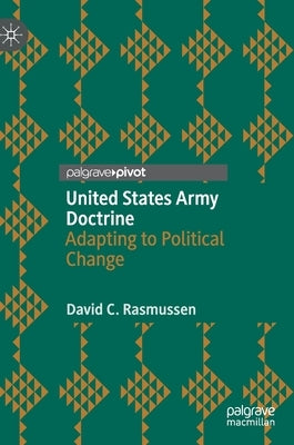 United States Army Doctrine: Adapting to Political Change by Rasmussen, David C.