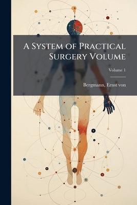 A System of Practical Surgery Volume by Bergmann, Ernst Von 1836-1907