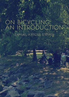 On Bicycling: An Introduction by Steffen, Samuel Atticus
