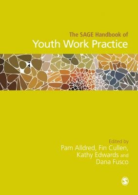 The Sage Handbook of Youth Work Practice by Alldred, Pam