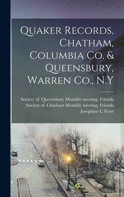 Quaker Records, Chatham, Columbia Co. & Queensbury, Warren Co., N.Y by Frost, Josephine C.