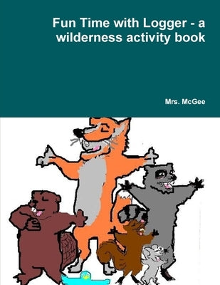 Fun Time with Logger - a wilderness activity book by McGee