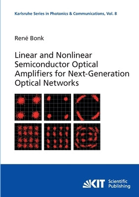 Linear and Nonlinear Semiconductor Optical Amplifiers for Next-Generation Optical Networks by Bonk, René