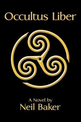 Occultus Liber: A Novel by Neil Baker by Baker, Neil