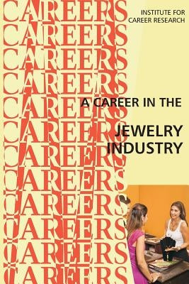 A Career in the Jewelry Industry by Institute for Career Research