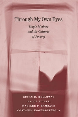 Through My Own Eyes: Single Mothers and the Cultures of Poverty by Holloway, Susan D.