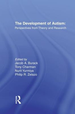 The Development of Autism: Perspectives From Theory and Research by Burack, Jacob A.