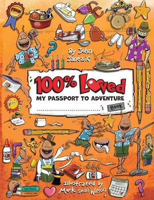 100% Loved: My Passport to Adventure by Janezic, John