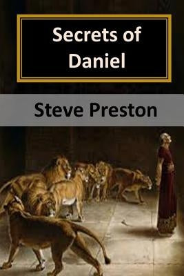 Secrets of Daniel: Holy Book of Mysteries by Preston, Steve