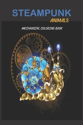 Steampunk Animals: Mechanical Coloring Book: Steampunk Animals Coloring Pages, Steampunk Animals: Mechanical Coloring Book For Adultes 30 by Brahimi, Abdennour