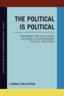 Essex Studies in Contemporary Critical Theory: Conformity and the Illusion of Dissent in Contemporary Political Philosophy by Finlayson, Lorna
