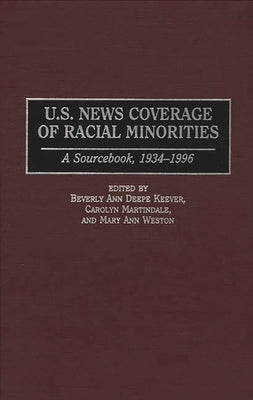 U.S. News Coverage of Racial Minorities: A Sourcebook, 1934-1996 by Keever, Beverly