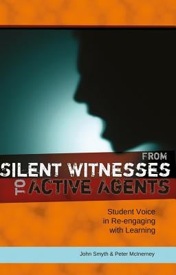 From Silent Witnesses to Active Agents: Student Voice in Re-engaging with Learning by DeVitis, Joseph L.