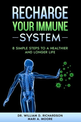 Recharge Your Immune System: 8 Simple Steps to a Healthier and Longer Life by Moore, Mari a.