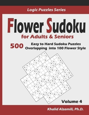 Flower Sudoku for Adults & Seniors: 500 Easy to Hard Sudoku Puzzles Overlapping into 100 Flower Style by Alzamili, Khalid