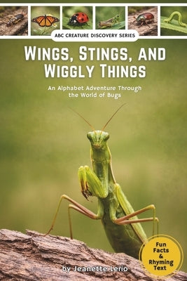 Wings, Stings, and Wiggly Things: An Alphabet Adventure Through the World of Bugs by Lerio, Jeanette
