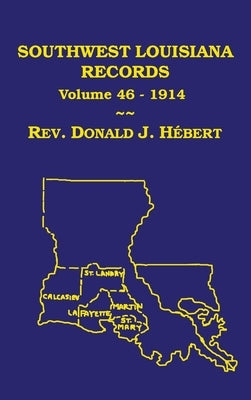 Southwest Louisiana Records Volume 46(XLVI), 1914 by Hebert, Donald J.