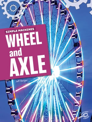 Simple Machines Wheel and Axle by Barger, Jeff