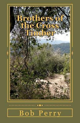 Brothers of the Cross Timber by Perry, Bob