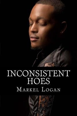 Inconsistent Hoes by Logan, Markel