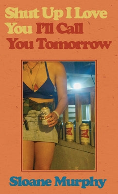 Shut Up, I Love You, I'll Call You Tomorrow: Stories by Murphy, Sloane