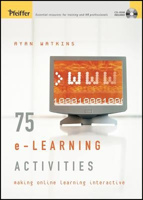 75 E-Learning Activities: Making Online Learning Interactive by Watkins, Ryan