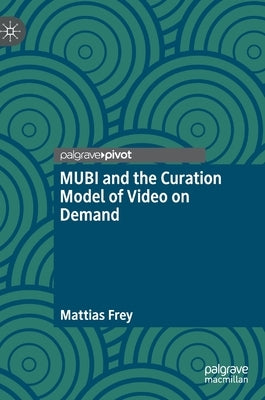 Mubi and the Curation Model of Video on Demand by Frey, Mattias
