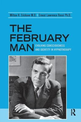 The February Man: Evolving Consciousness and Identity in Hypnotherapy by Erickson, Milton H.