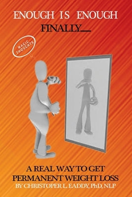 Enough Is Enough: Finally a Real Way to Get Permanent Weight Loss by Eaddy Nlp, Christopher L.