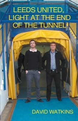 Leeds United, Light at the End of the Tunnel by Watkins, David