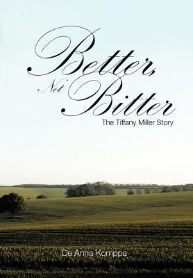 Better, Not Bitter: The Tiffany Miller Story by Komppa, De Anna