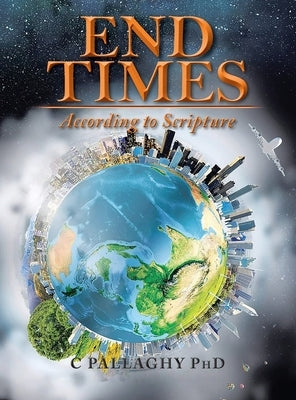 End Times: According to Scripture by Pallaghy, Charles