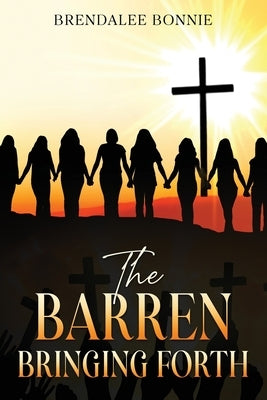 The Barren Bringing Forth by Bonnie, Brendalee