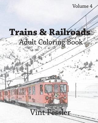 Trains & Railroads: Adult Coloring Book, Volume 4: Train and Railroad Sketches for Coloring by Fessler, Vint