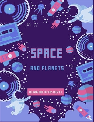 Space and Planets Coloring Book For kids ages 4-8: Future Astronauts fun coloring book full of Space Ships, aliens and Rockets, planets to learn more by Publisher, Smt
